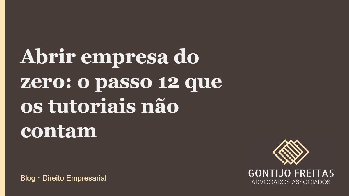 Abrir empresa do zero: o passo 12 que os tutoriais não contam