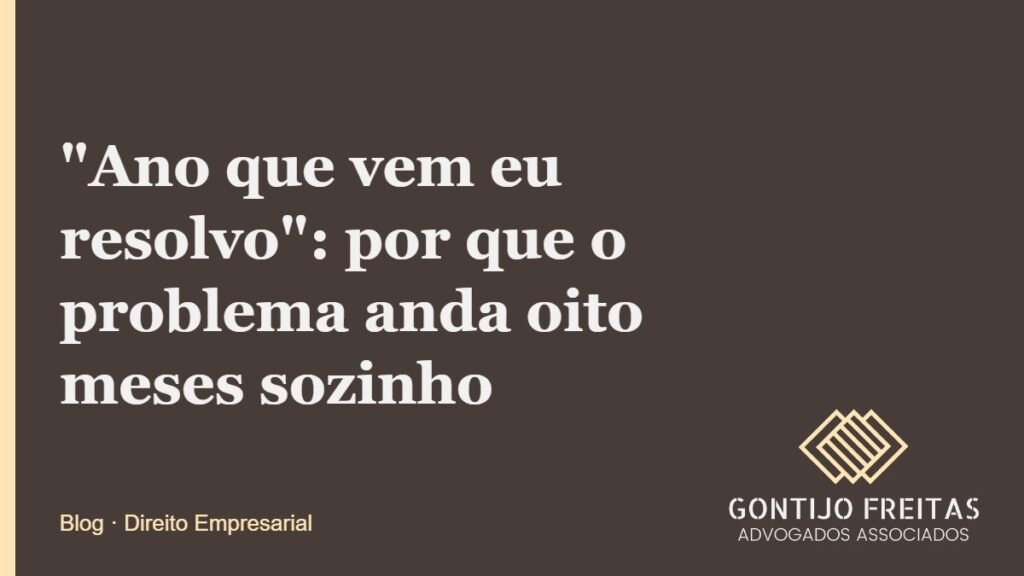 "Ano que vem eu resolvo": por que o problema anda oito meses sozinho