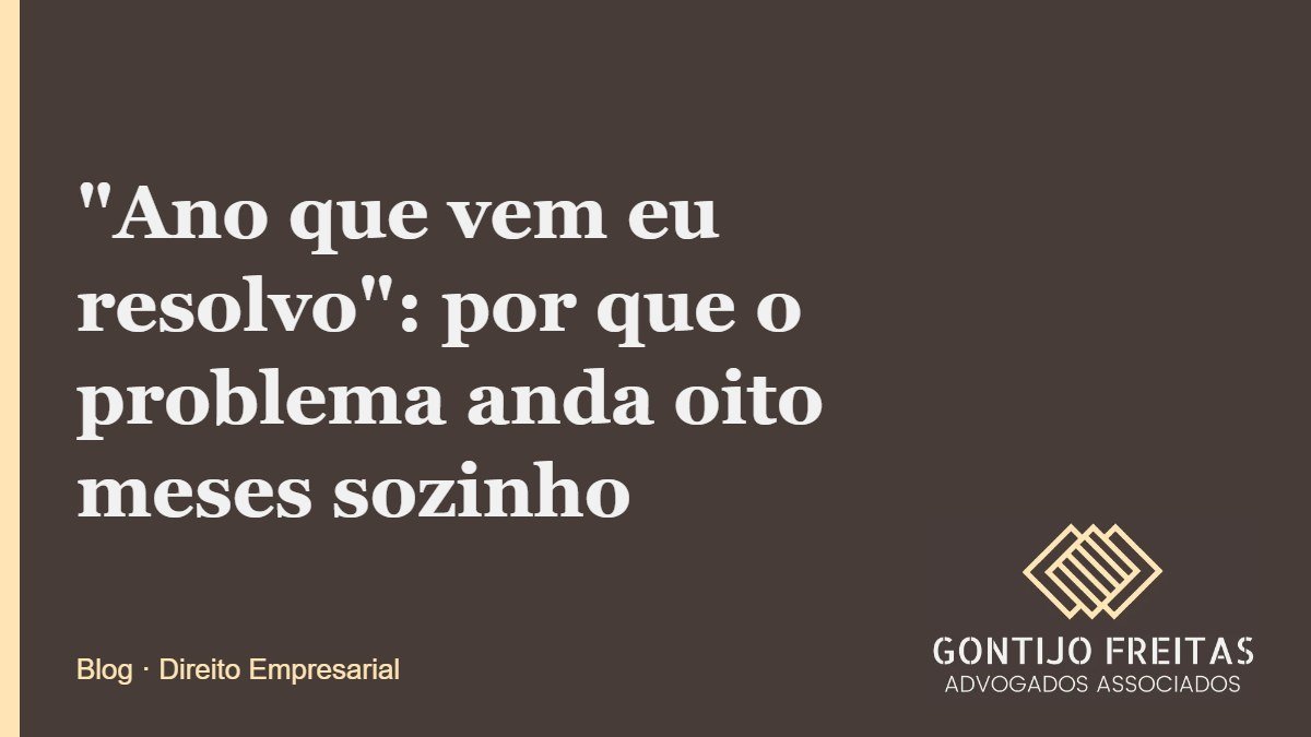 "Ano que vem eu resolvo": por que o problema anda oito meses sozinho