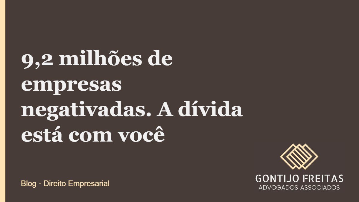 9,2 milhões de empresas negativadas. A dívida está com você