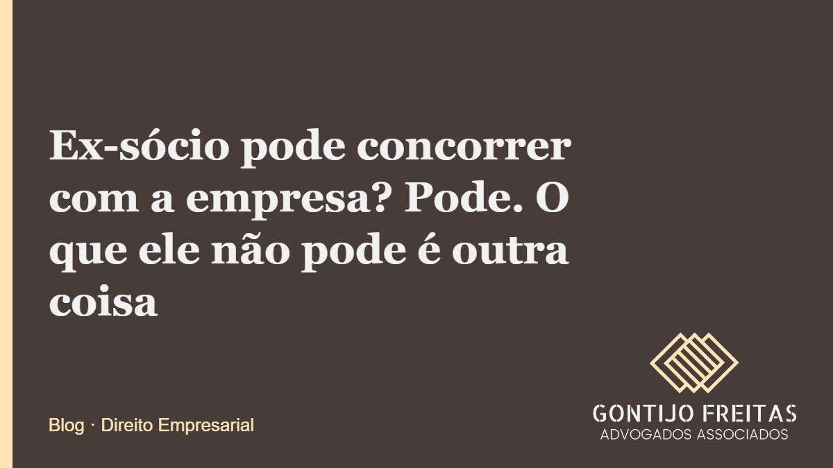Ex-sócio pode concorrer com a empresa? Pode. O que ele não pode é outra coisa