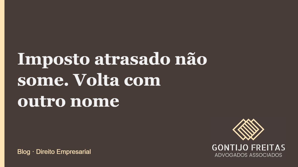 Imposto atrasado não some. Volta com outro nome