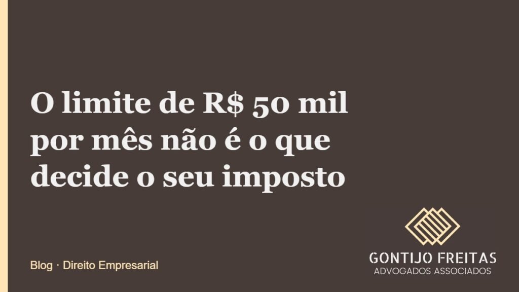 O limite de R$ 50 mil por mês não é o que decide o seu imposto
