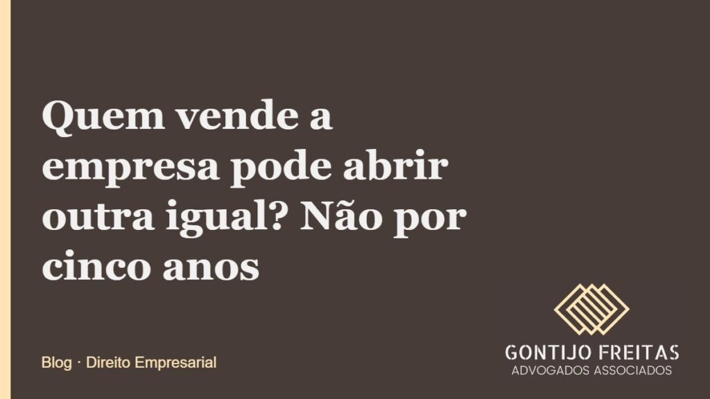 Quem vende a empresa pode abrir outra igual? Não por cinco anos