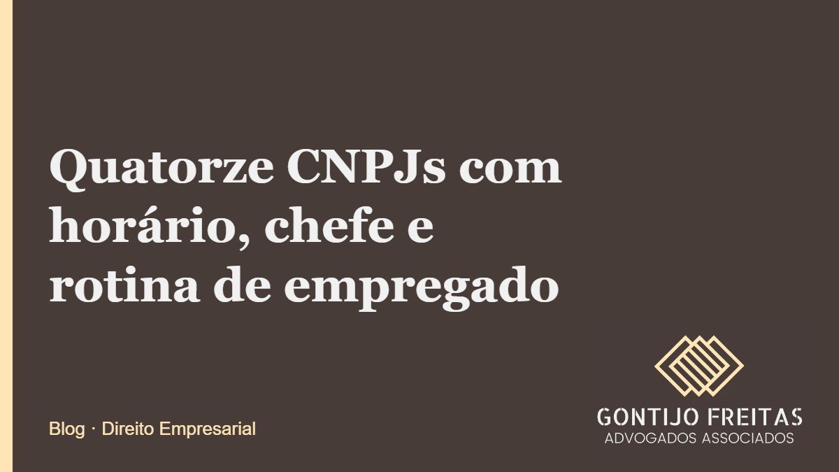 Quatorze CNPJs com horário, chefe e rotina de empregado