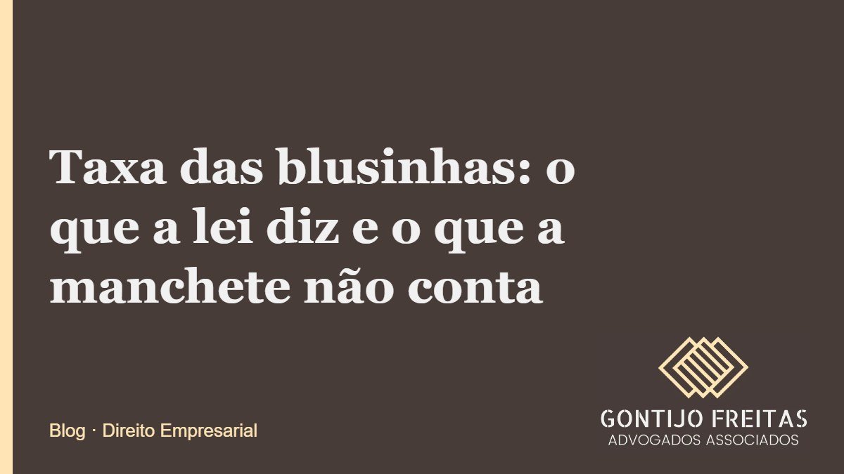 Taxa das blusinhas: o que a lei diz e o que a manchete não conta