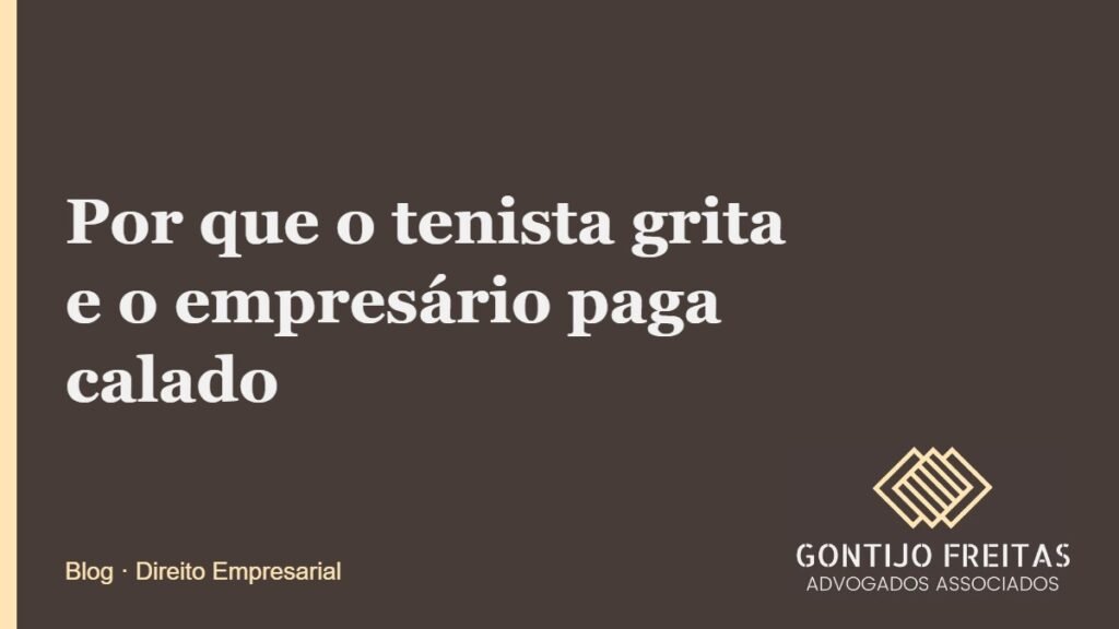 Por que o tenista grita e o empresário paga calado