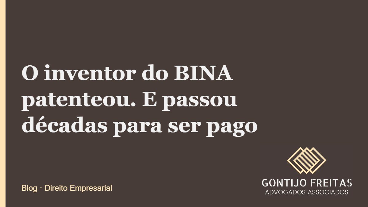 O inventor do BINA patenteou. E passou décadas para ser pago