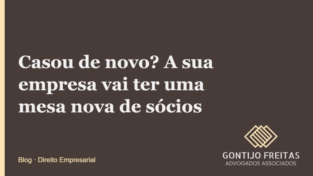Casou de novo? A sua empresa vai ter uma mesa nova de sócios