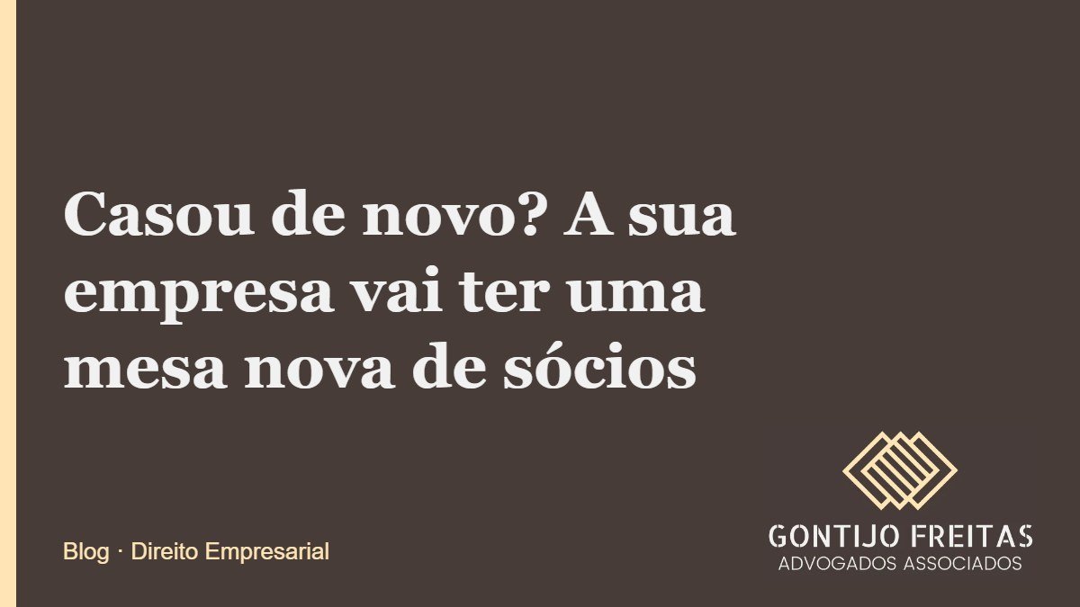 Casou de novo? A sua empresa vai ter uma mesa nova de sócios