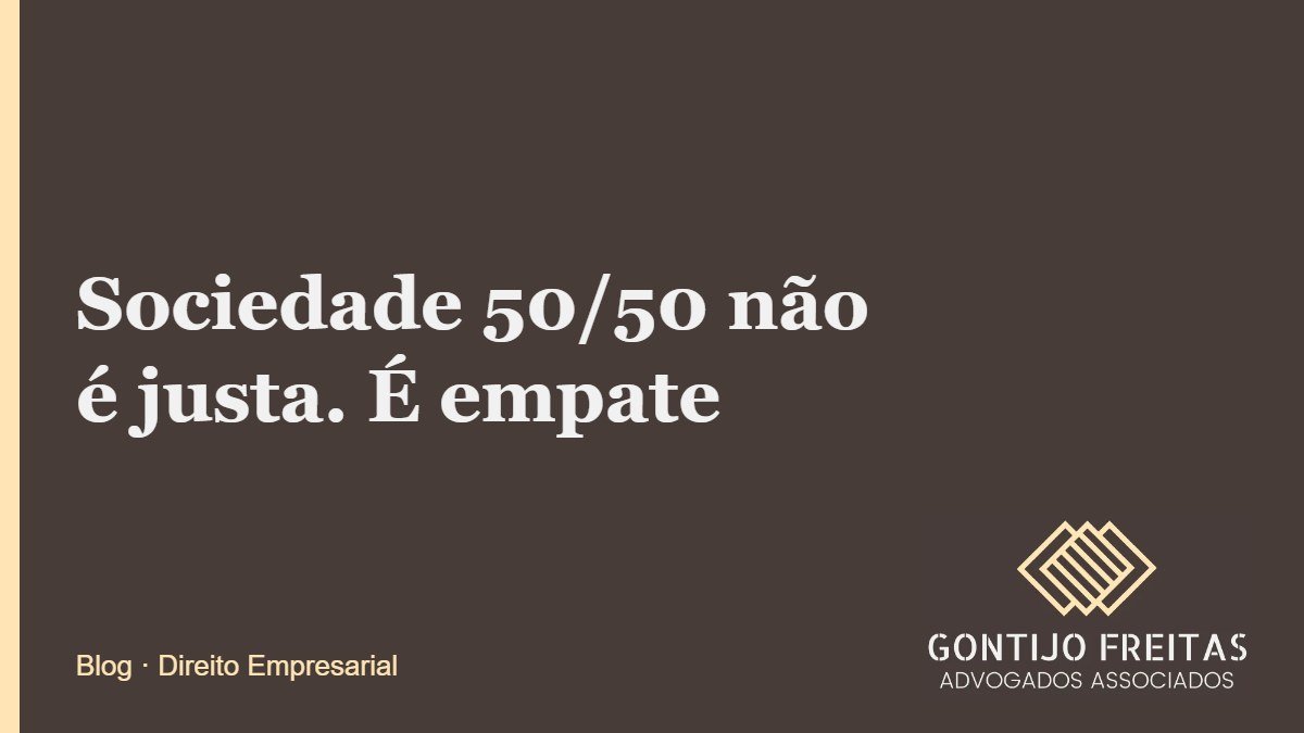 Sociedade 50/50 não é justa. É empate