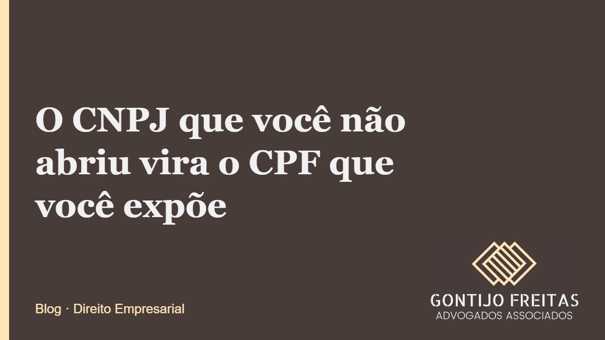 O CNPJ que você não abriu vira o CPF que você expõe